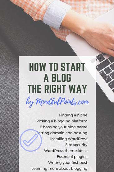 Learn how to start a blog the right way - chose the right niche, domain name, blogging platform, hosting provider, theme, plugins and a blogging resource | www.mindfulpoints.com